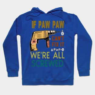 if paw paw cant fix it we are all screwed..paw paw funny gift Hoodie